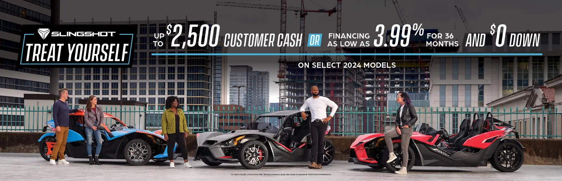 Promotion of $1,500 customer cash or financing as low as 3.99% for 36 months and $0 down on select 2024 Slingshot models.