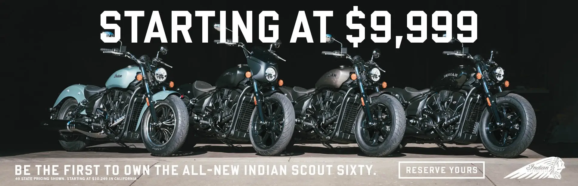 Four Indian Motorcycles lined up in a row. Reserve the all-new Indian Motorcycle Scout Sixty today, starting at $9,999.