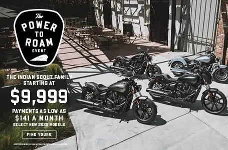 The Indian Scout Family Starting At $9,999 and Payments as Low as $141 a month on select new 2025 models.