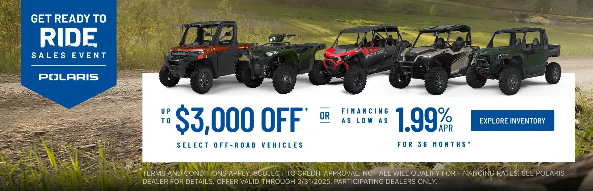 Polaris UTVs and ATVs on sale up to $3000 Off Select Off-Road Vehicles
Financing as Low as 1.99% for 36 months.