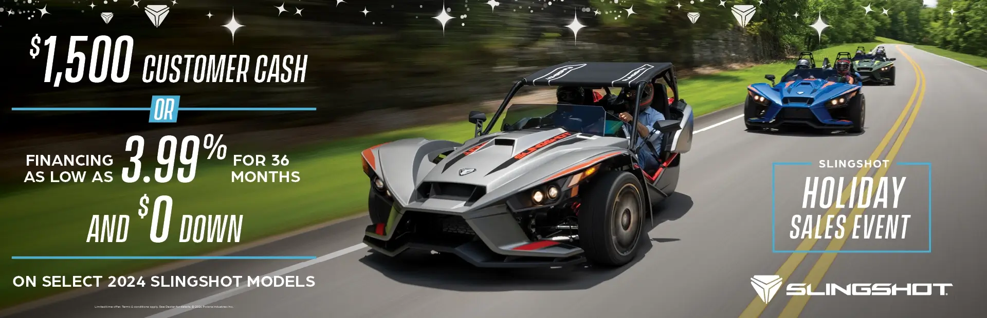 Three slingshots driving down on an open road. Promotional Offer: Holiday Sales Event.  $1,500 customer cash or financing as low as 3.99% for 36 months and $0 down on select 2024 slingshot models.