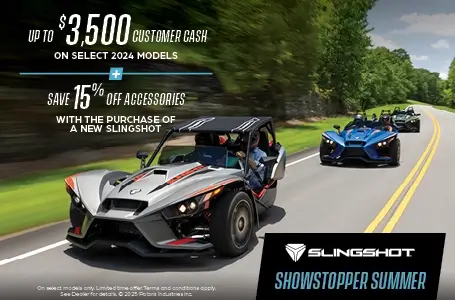 Promotion of up to $3,500 customer cash on select  Slingshot models and 15% off accessories.