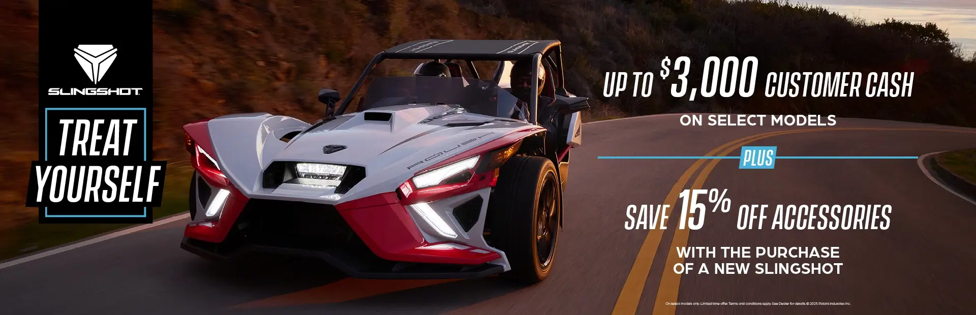 Promotion of up to $3,000 customer cash on select  Slingshot models and 15% off accessories.