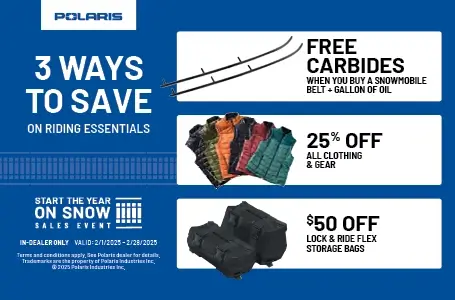 BUY A BELT & GALLON OF OIL AND GET CARBIDES FREE 25% OFF ALL CLOTHING & GEAR $50 OFF LOCK & RIDE FLEX STORAGE BAGS