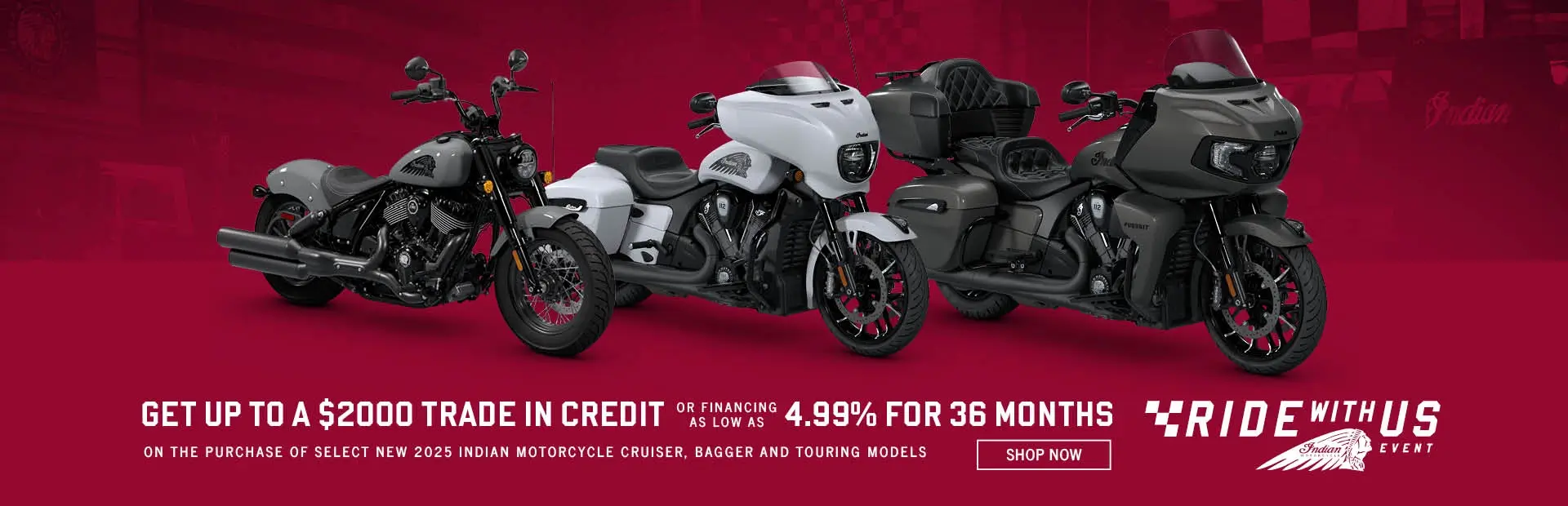 Promotion: Get up to a $2,000 Trade In Credit or Special Financing on Select New 2025 Cruiser, Bagger, & Touring Models.