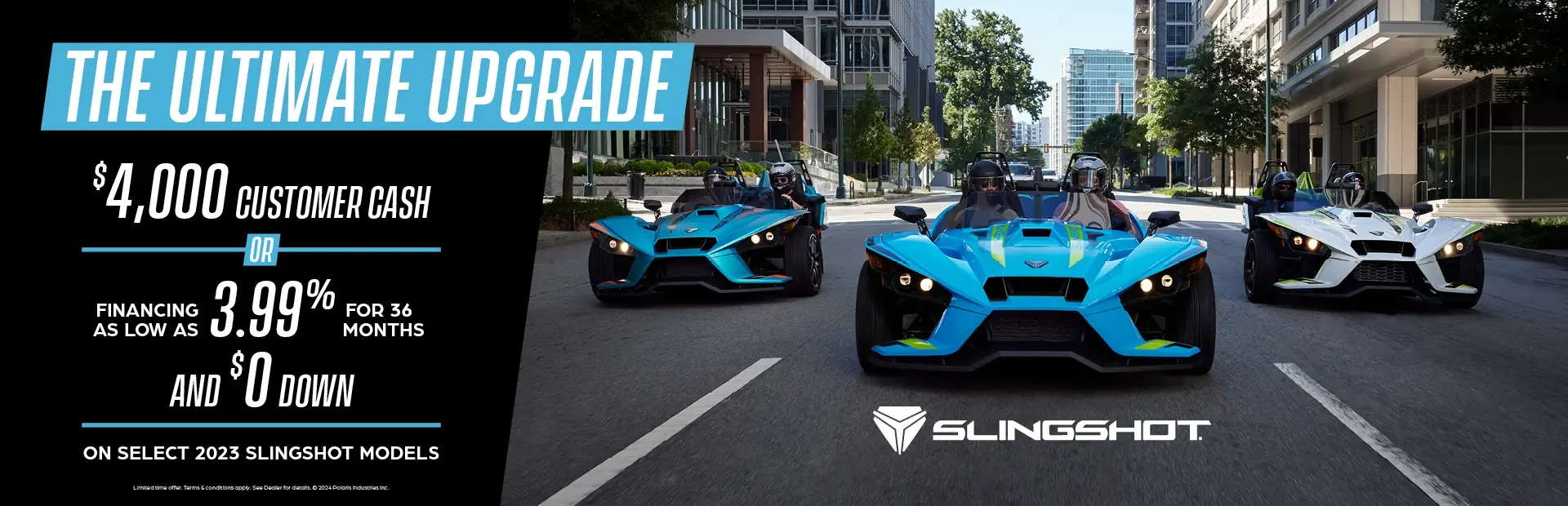 Three slingshots driving down a city street. Promotional Offer: The ultimate upgrade. Select $2,500 customer cash or financing as low as 3.99% for 36 months and $0 down on select 2023 Slingshot Models