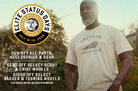 During our Elite Status Days July 16th-19th,unlock exclusive access to deals as an Elite Status member. Take 25% off the purchase of all parts, accessories and gear. Take an additional $500 off Select Scout & Chief Models and $1000 off Select Bagger & Touring Models.