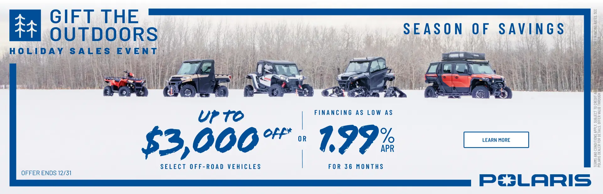 Polaris UTVs and ATVs on sale up to $3000 Off Select Off-Road Vehicles
Financing as Low as 1.99% for 36 months.