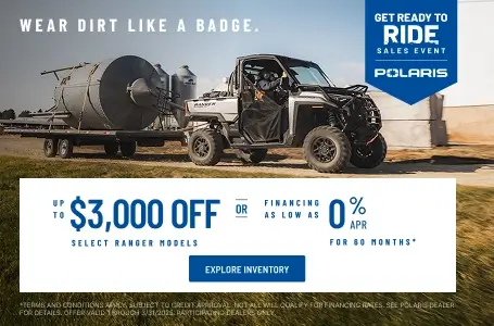 Polaris RANGER up to $3000 Off Select Models.
Financing as Low as 0% for 60  months.