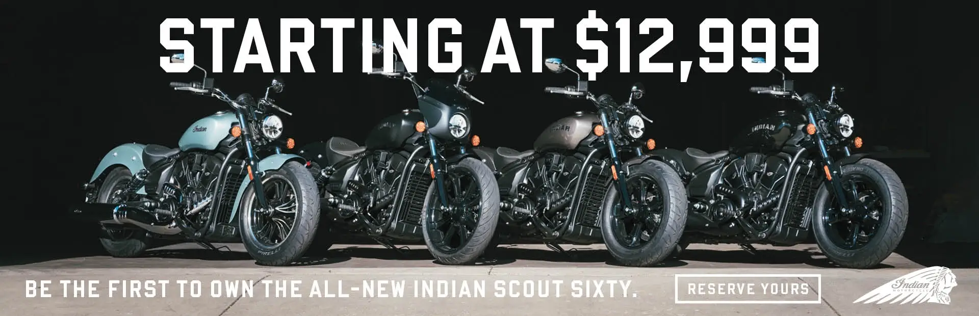 Four Indian Motorcycles lined up in a row. Reserve the all-new Indian Motorcycle Scout Sixty today, starting at $12,999.