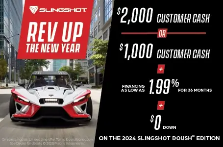 Promotion of $2,000 customer cash or $1,000 customer cash and 1.99% for 36 months and $0 down with the purchase of a 2024 Slingshot Roush Edition.