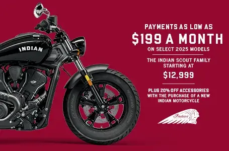 Payments as low as $199 a month on select new 2025 models. The Indian Scout family starting at $12,999