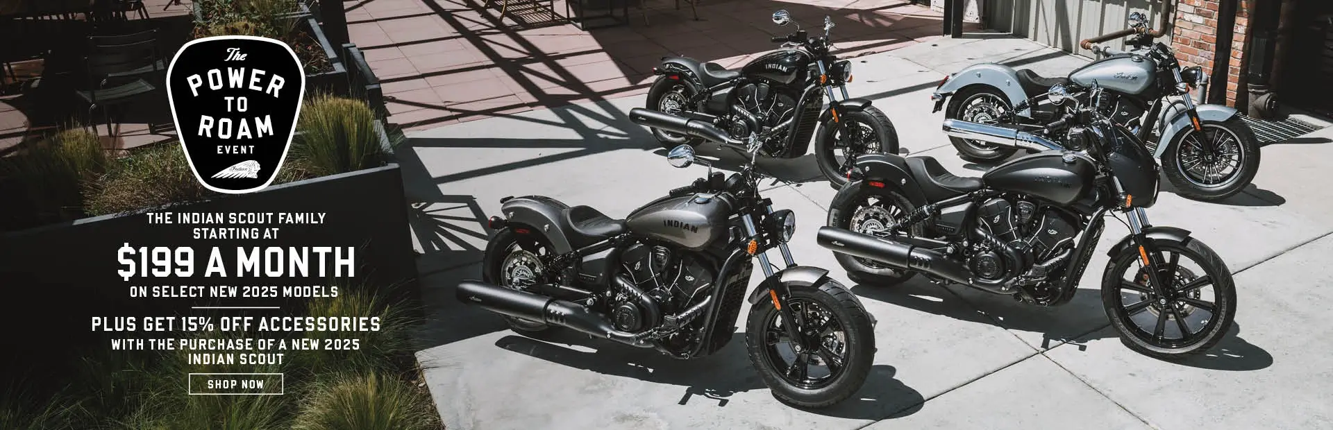 Payments as low as $199 a month on new 2025 Indian Scout models. Plus get get 15% off accessories with the purchase of a new 2025 Indian Scout.