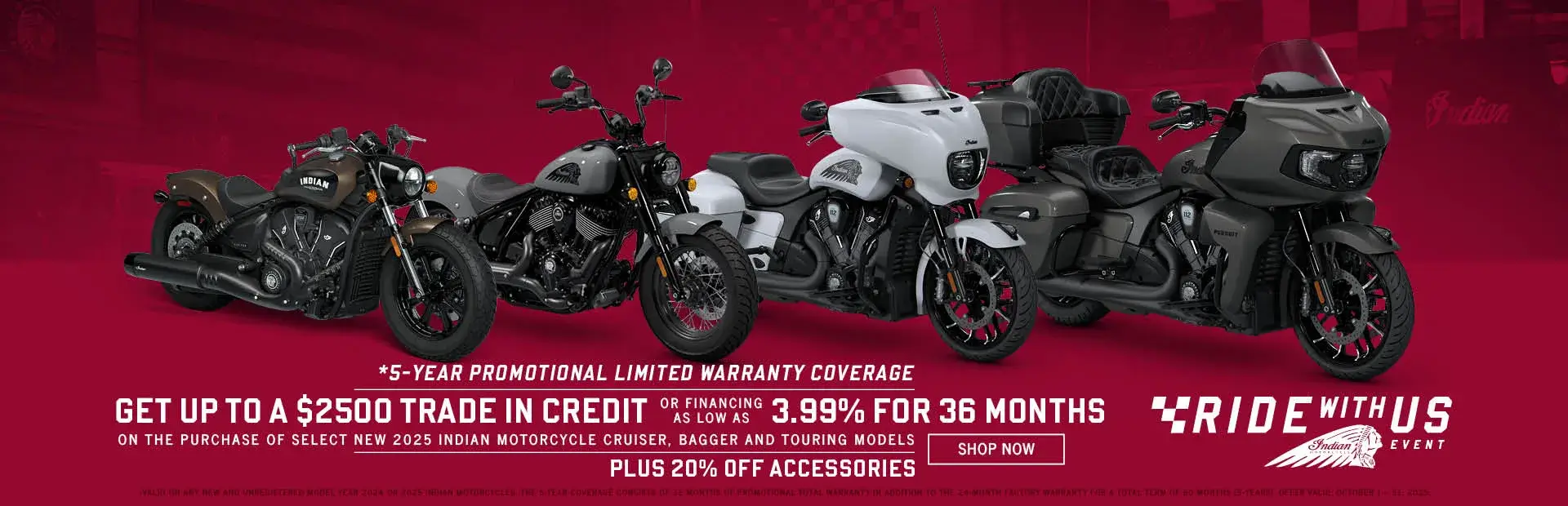 Get up to a $2,500 Trade In Credit or Special Financing on Select New 2025 Cruiser, Bagger, & Touring Models. Plus 20% off accessories, and 5-Year promotional limited warranty coverage. 