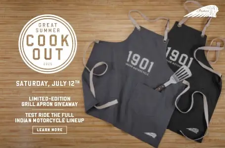 Join us on Saturday, July 12th for the Great Summer Cookout Event and get a limited edition Indian Motorcycle grill apron.