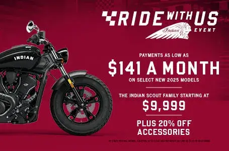 The Indian Scout Family Starting At $9,999 and Payments as Low as $141 a month on select new 2025 models. Plus 20% off accessories.