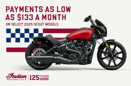 Payments as low as $133 a month on select new 2025 models. The Indian Scout family starting at $9,999